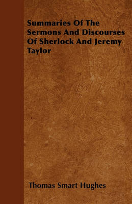 Book cover for Summaries Of The Sermons And Discourses Of Sherlock And Jeremy Taylor