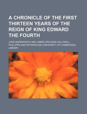 Book cover for A Chronicle of the First Thirteen Years of the Reign of King Edward the Fourth (Volume 10)