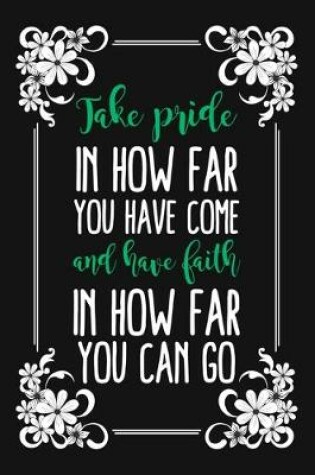 Cover of Take Pride In How Far You Have Come And Have Faith In How Far You Can Go