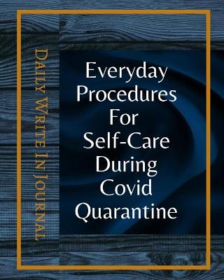 Book cover for Everyday Procedures For Self-Care During Covid Quarantine - Daily Write In Journal - Dark Blue Gold Abstract Cover