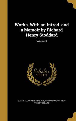 Book cover for Works. with an Introd. and a Memoir by Richard Henry Stoddard; Volume 3