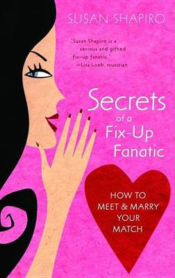 Book cover for Secrets of a Fix-Up Fanatic: How to Meet & Marry Your Match