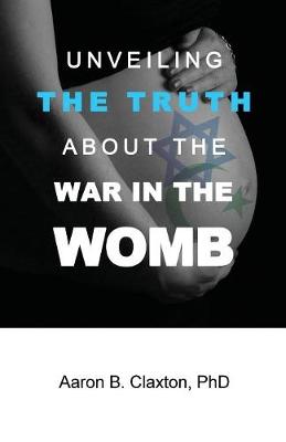 Book cover for Unveiling the Truth about the War in the Womb