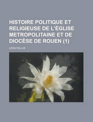 Book cover for Histoire Politique Et Religieuse de L'Eglise Metropolitaine Et de Diocese de Rouen (1)