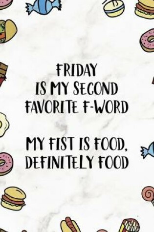 Cover of Friday Is My Second Favorite F-Word. My Fist Is Food. Definitely Food.