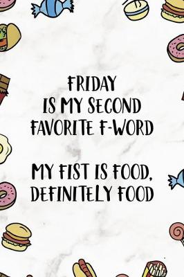 Book cover for Friday Is My Second Favorite F-Word. My Fist Is Food. Definitely Food.