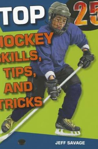 Cover of Top 25 Hockey Skills, Tips, and Tricks