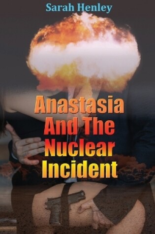 Cover of Anastasia And The Nuclear Incident