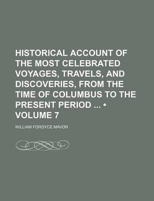 Book cover for Historical Account of the Most Celebrated Voyages, Travels, and Discoveries, from the Time of Columbus to the Present Period (Volume 7)