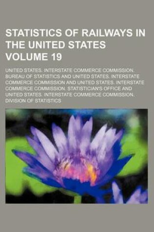 Cover of Statistics of Railways in the United States Volume 19