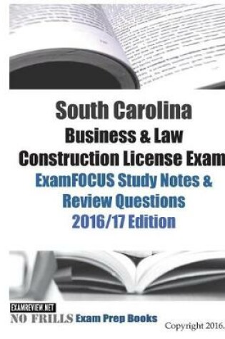 Cover of South Carolina Business & Law Construction License Exam ExamFOCUS Study Notes & Review Questions 2016/17 Edition