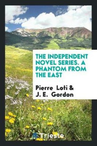 Cover of The Independent Novel Series. a Phantom from the East
