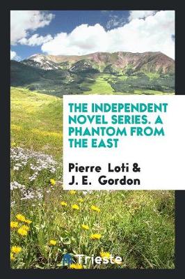 Book cover for The Independent Novel Series. a Phantom from the East