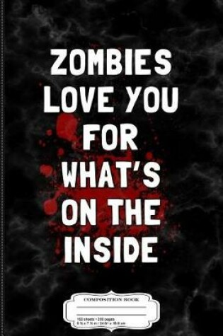 Cover of Zombies Love You for What's on the Inside Composition Notebook