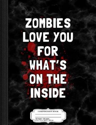 Book cover for Zombies Love You for What's on the Inside Composition Notebook