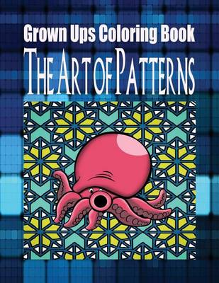 Book cover for Grown Ups Coloring Book The Art of Patterns Mandalas