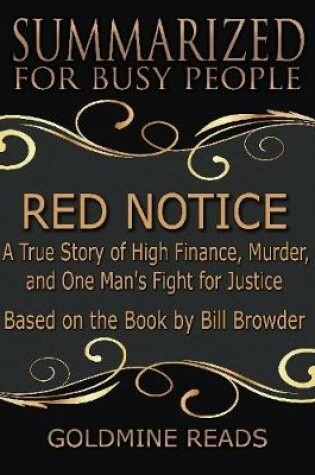 Cover of Red Notice - Summarized for Busy People: A True Story of High Finance, Murder, and One Man's Fight for Justice: Based on the Book by Bill Browder