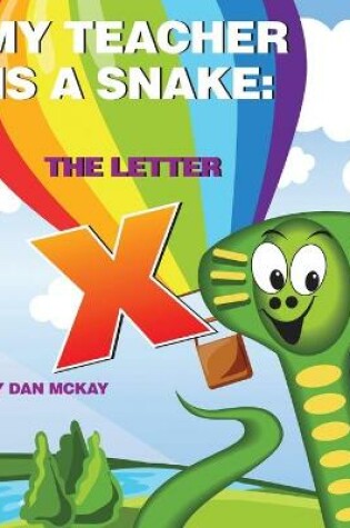 Cover of My Teacher is a Snake The Letter X