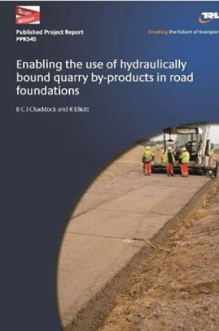 Cover of Enabling the use of hydraulically bound quarry by-products in road foundations