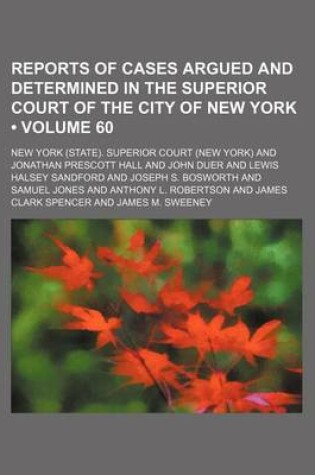 Cover of Reports of Cases Argued and Determined in the Superior Court of the City of New York (Volume 60)