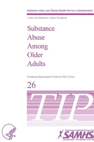 Cover of Substance Abuse Among Older Adults: Treatment Improvement Protocol Series (TIP 26)