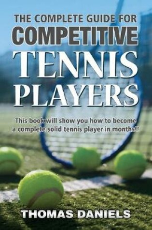 Cover of The Complete Guide For Competitive Tennis Players