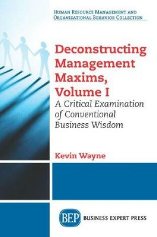 Cover of Deconstructing Management Maxims, Volume I