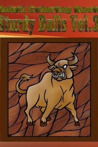 Cover of Adult Coloring Book: Sturdy Bulls, Volume 3