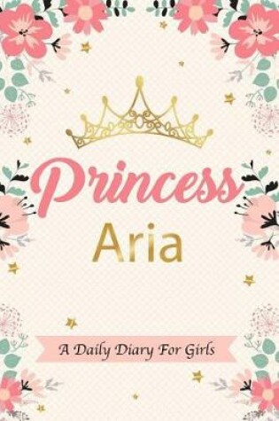 Cover of Princess Aria a Daily Diary for Girls