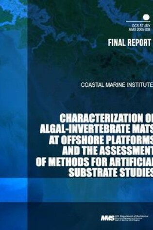 Cover of Characterization of Algal-Invertebrate Mats at Offshore Platforms and the Assessment of Methods for Artificial Substrate Studies