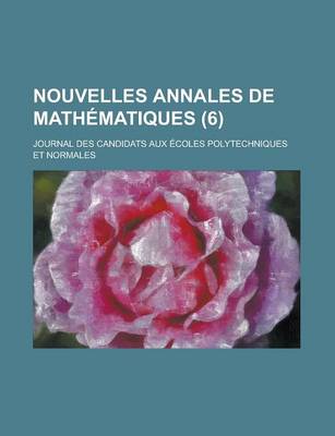 Book cover for Nouvelles Annales de Mathematiques; Journal Des Candidats Aux Ecoles Polytechniques Et Normales (6 )