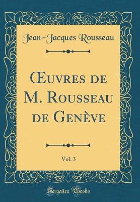 Book cover for Oeuvres de M. Rousseau de Geneve, Vol. 3 (Classic Reprint)