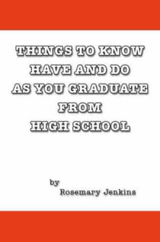 Cover of Things to Know, Have, and Do as You Graduate from High School