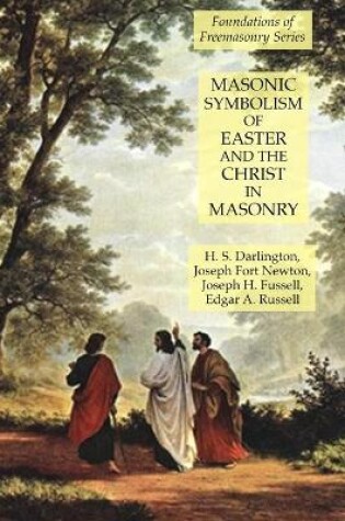 Cover of Masonic Symbolism of Easter and the Christ in Masonry