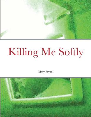 Book cover for Killing Me Softly