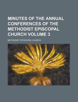 Book cover for Minutes of the Annual Conferences of the Methodist Episcopal Church Volume 3