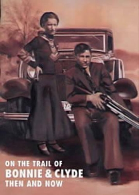 Book cover for On the Trail of Bonnie and Clyde: Then and Now