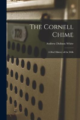 Book cover for The Cornell Chime; a Brief History of the Bells