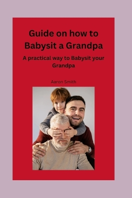 Book cover for Guide on how to babysit a grandpa