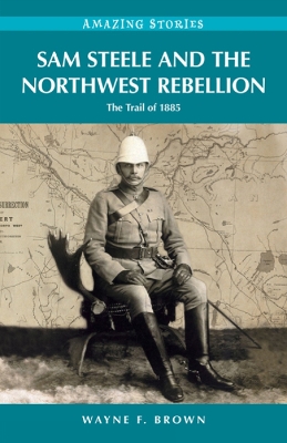 Cover of Sam Steele & the Northwest Rebellion