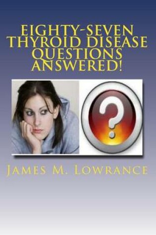 Cover of Eighty-Seven Thyroid Disease Questions Answered!