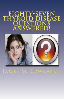 Book cover for Eighty-Seven Thyroid Disease Questions Answered!