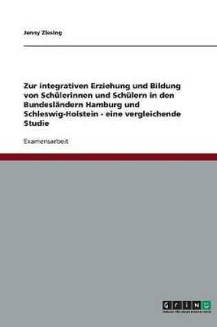 Cover of Zur Integrativen Erziehung Und Bildung Von Schulerinnen Und Schulern in Den Bundeslandern Hamburg Und Schleswig-Holstein - Eine Vergleichende Studie