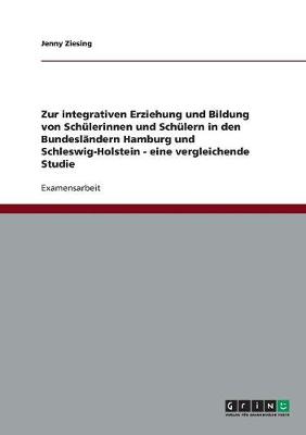 Cover of Zur Integrativen Erziehung Und Bildung Von Schulerinnen Und Schulern in Den Bundeslandern Hamburg Und Schleswig-Holstein - Eine Vergleichende Studie