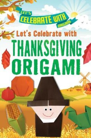 Cover of Let's Celebrate with Thanksgiving Origami