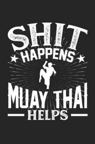 Cover of Shit Happens Muay Thai Helps