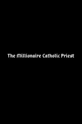 Book cover for The Millionaire Catholic Priest