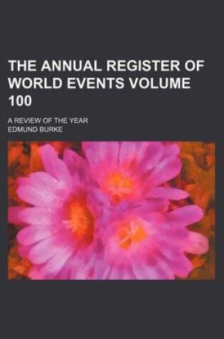 Cover of The Annual Register of World Events Volume 100; A Review of the Year