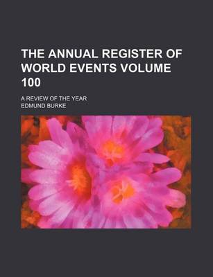 Book cover for The Annual Register of World Events Volume 100; A Review of the Year