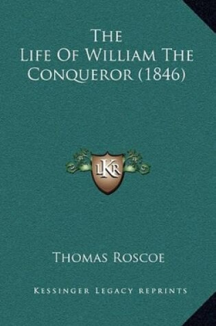 Cover of The Life of William the Conqueror (1846)